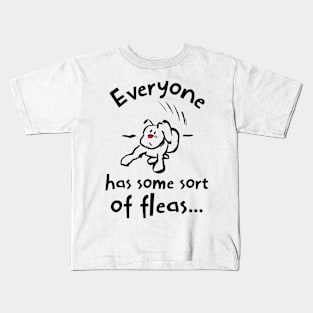 Everyone has some sort of fleas Kids T-Shirt